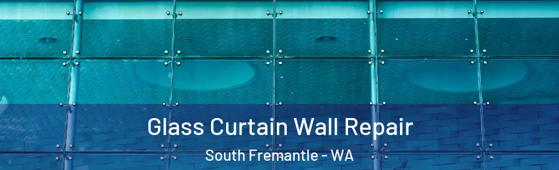 Glass Curtain Wall Repair South Fremantle - WA