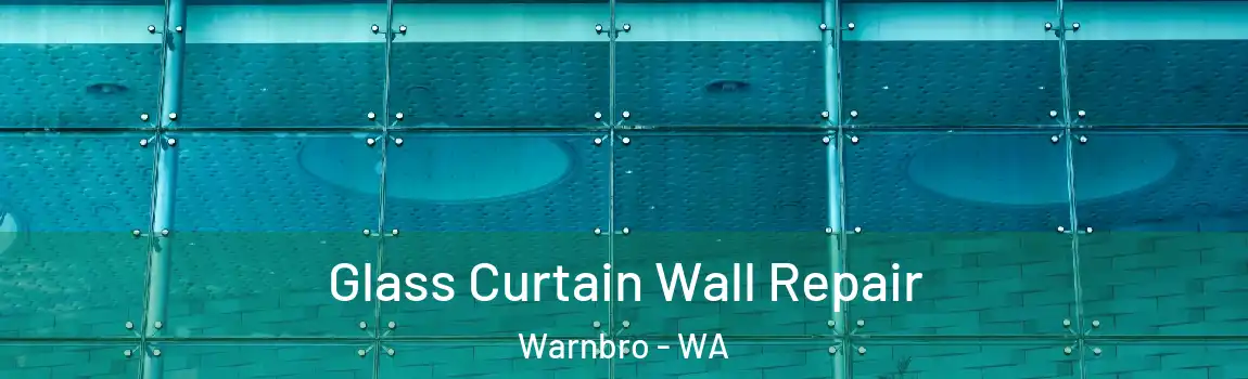Glass Curtain Wall Repair Warnbro - WA