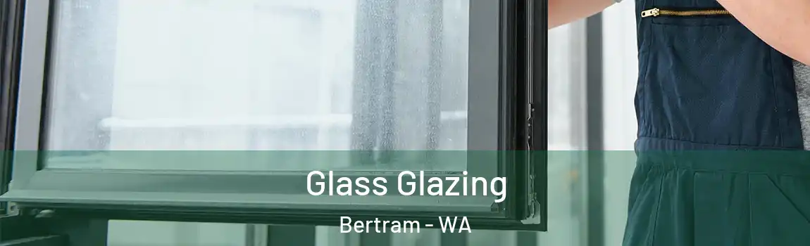  Glass Glazing Bertram - WA