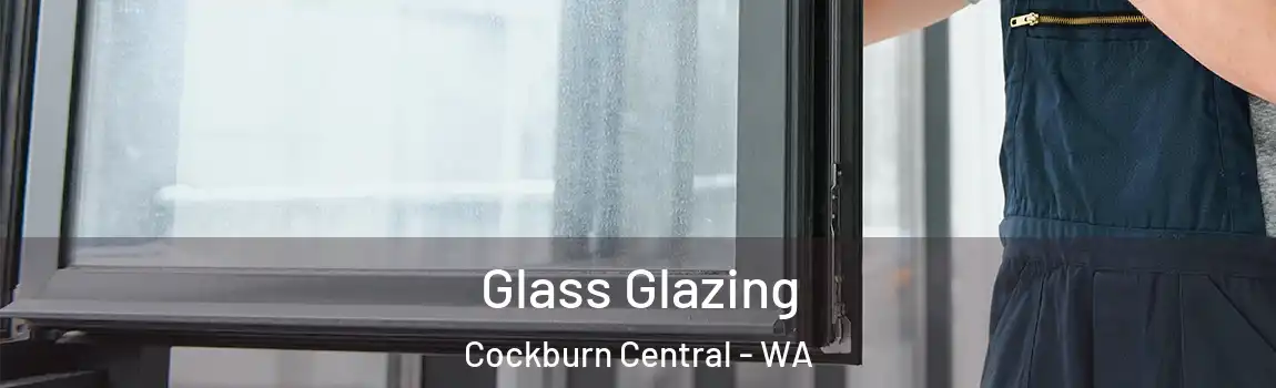 Glass Glazing Cockburn Central - WA