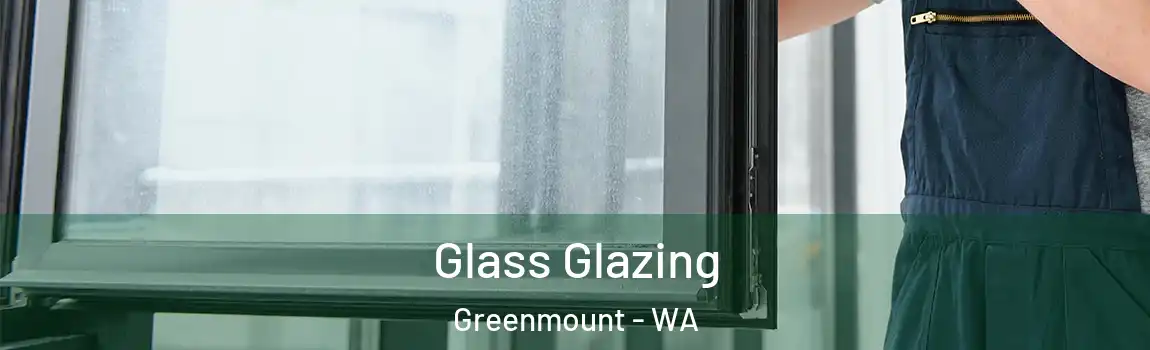 Glass Glazing Greenmount - WA