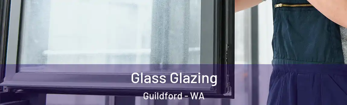 Glass Glazing Guildford - WA