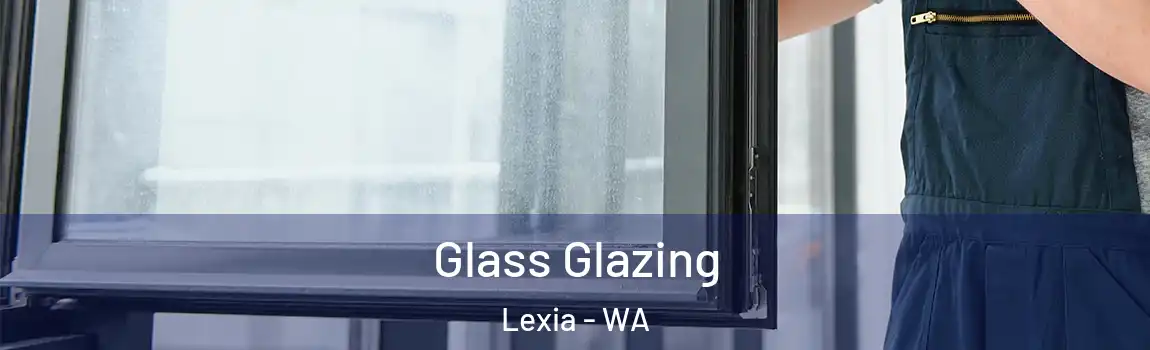 Glass Glazing Lexia - WA