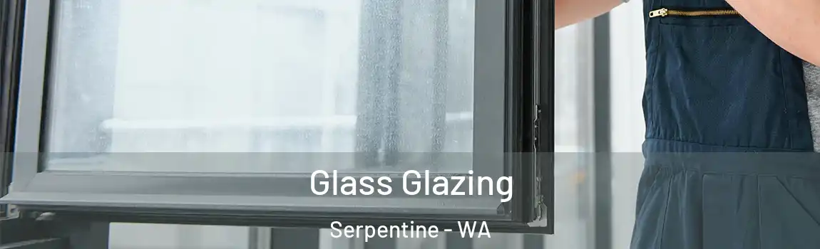 Glass Glazing Serpentine - WA