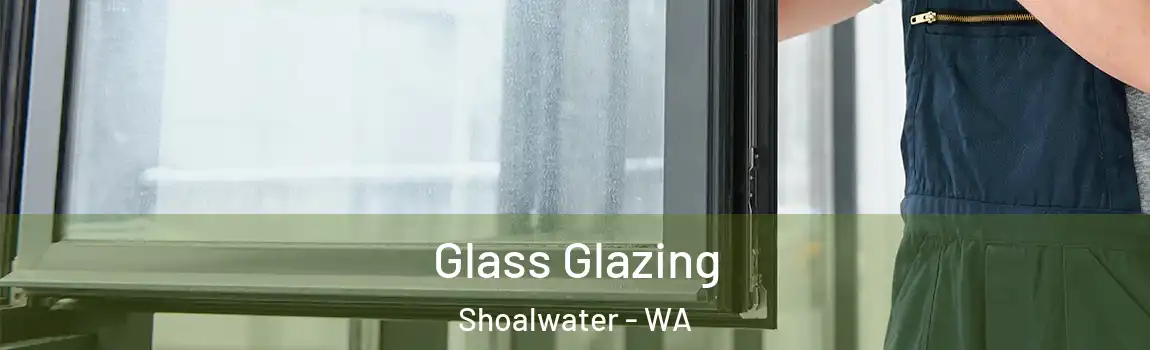 Glass Glazing Shoalwater - WA