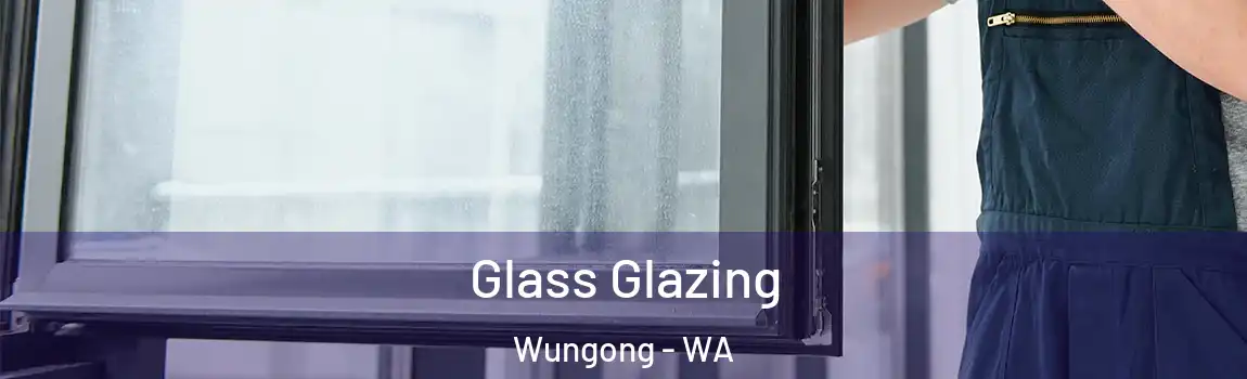 Glass Glazing Wungong - WA