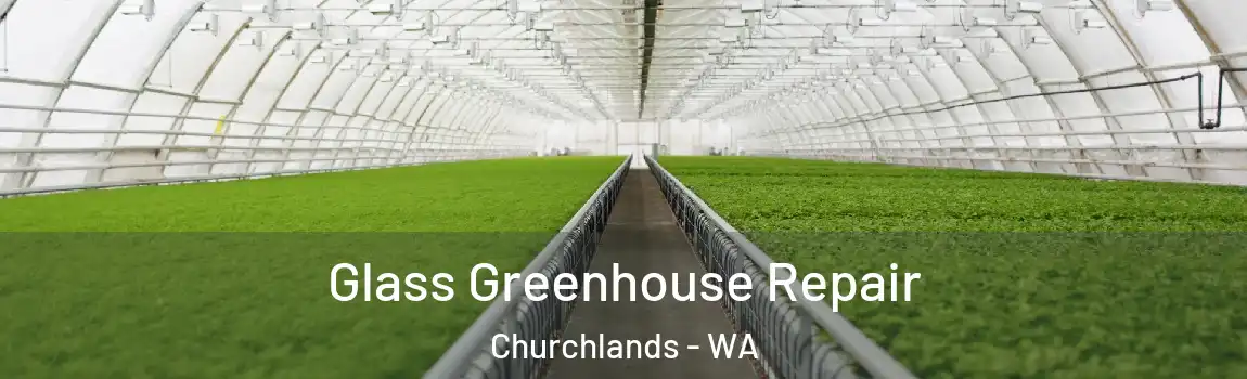 Glass Greenhouse Repair Churchlands - WA