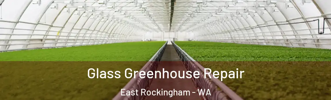 Glass Greenhouse Repair East Rockingham - WA