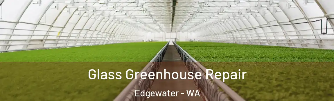 Glass Greenhouse Repair Edgewater - WA