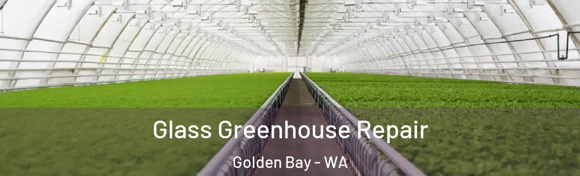 Glass Greenhouse Repair Golden Bay - WA