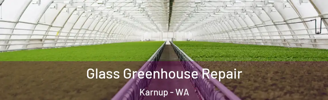 Glass Greenhouse Repair Karnup - WA