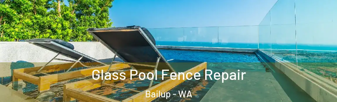 Glass Pool Fence Repair Bailup - WA