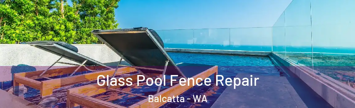Glass Pool Fence Repair Balcatta - WA