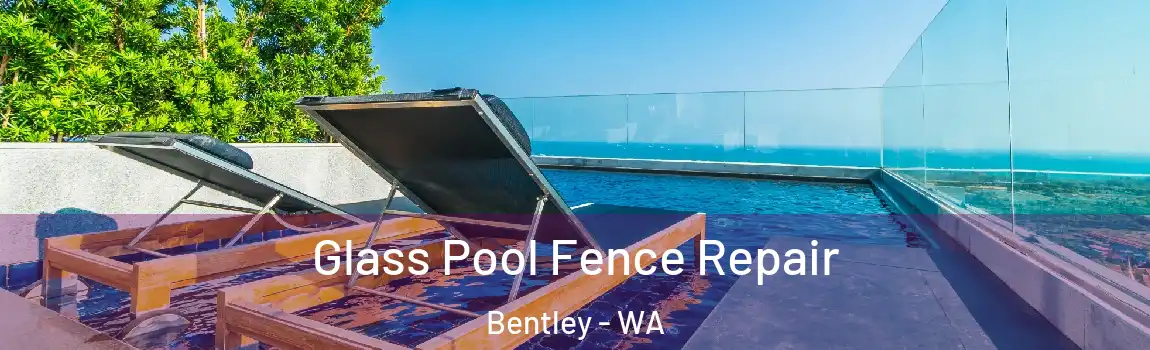 Glass Pool Fence Repair Bentley - WA