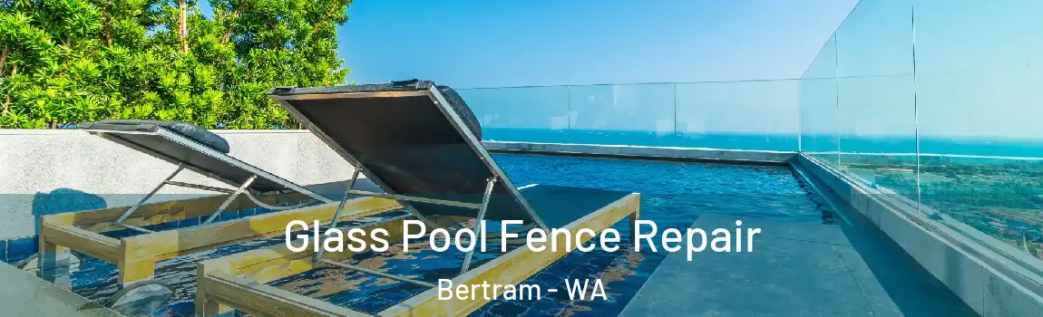 Glass Pool Fence Repair Bertram - WA