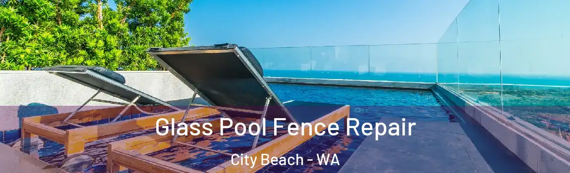 Glass Pool Fence Repair City Beach - WA