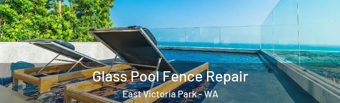 Glass Pool Fence Repair East Victoria Park - WA