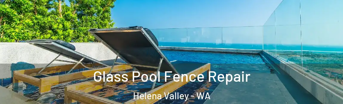 Glass Pool Fence Repair Helena Valley - WA