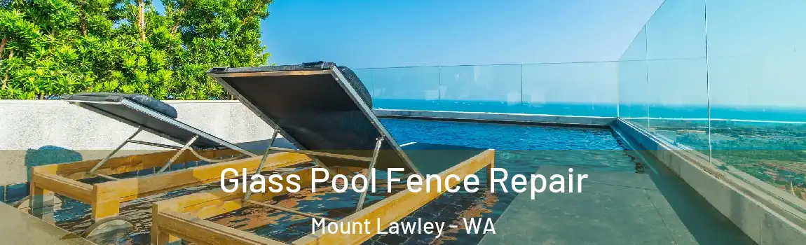 Glass Pool Fence Repair Mount Lawley - WA