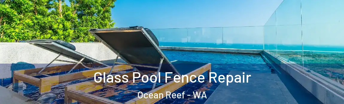 Glass Pool Fence Repair Ocean Reef - WA