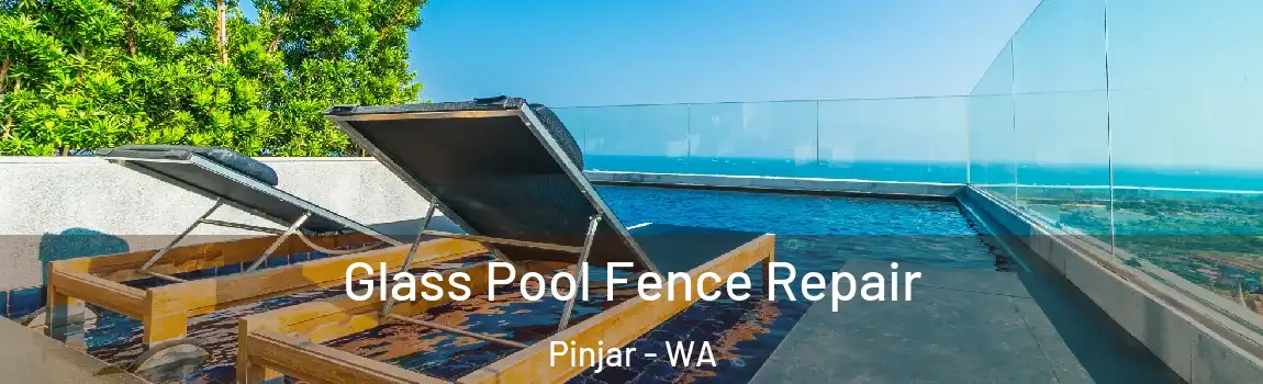 Glass Pool Fence Repair Pinjar - WA