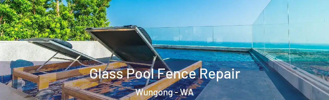 Glass Pool Fence Repair Wungong - WA