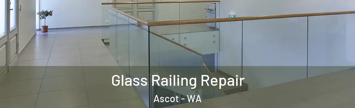 Glass Railing Repair Ascot - WA