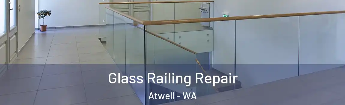 Glass Railing Repair Atwell - WA
