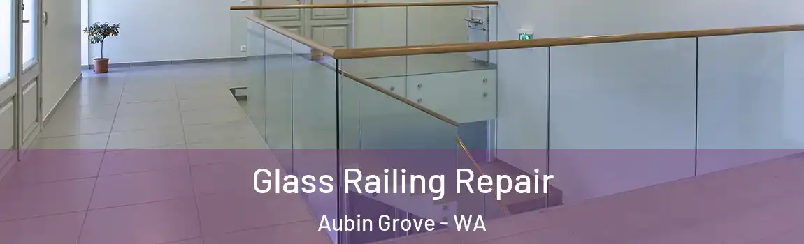 Glass Railing Repair Aubin Grove - WA