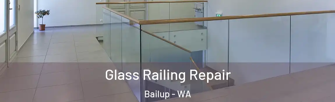 Glass Railing Repair Bailup - WA