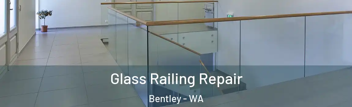 Glass Railing Repair Bentley - WA