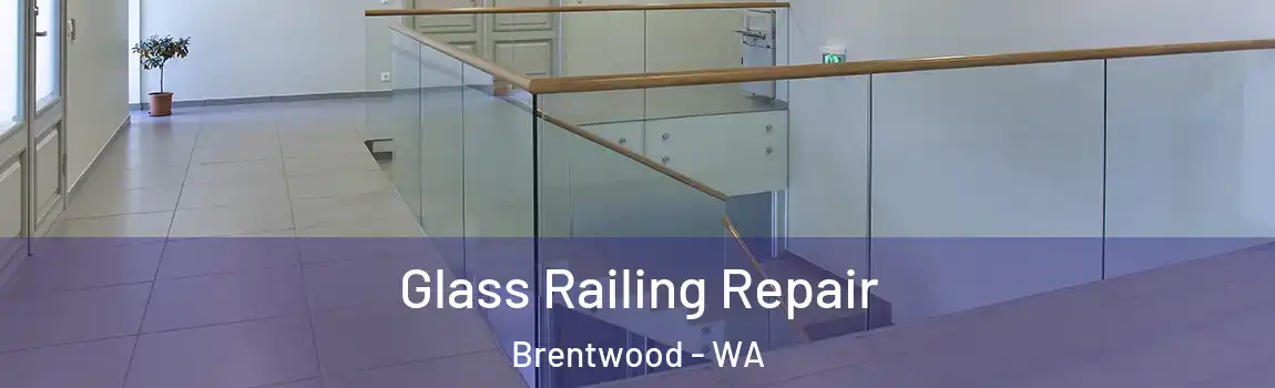 Glass Railing Repair Brentwood - WA