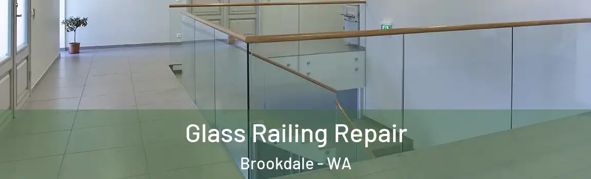 Glass Railing Repair Brookdale - WA