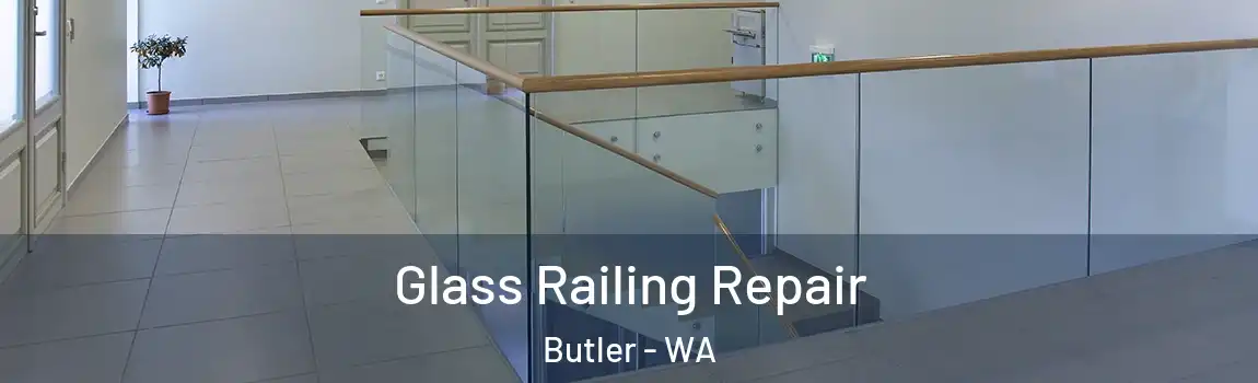 Glass Railing Repair Butler - WA