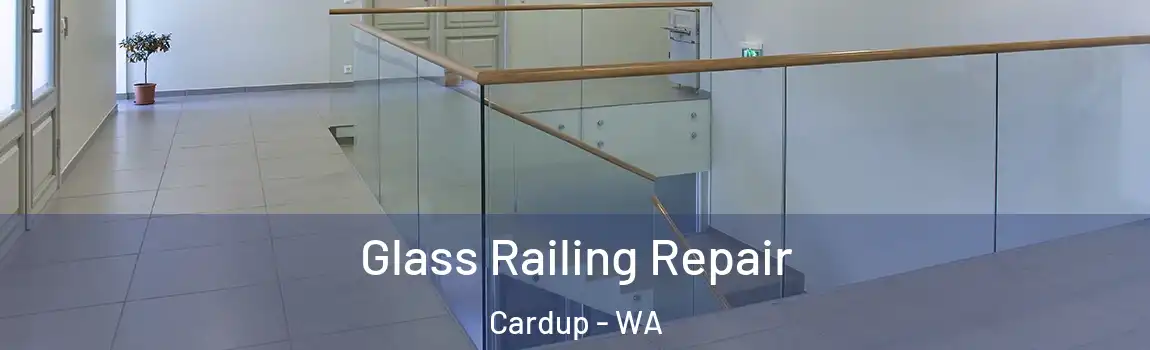 Glass Railing Repair Cardup - WA