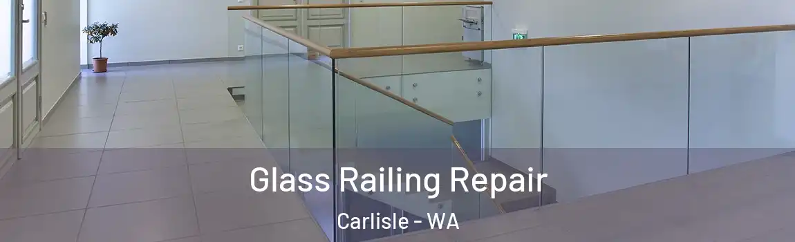 Glass Railing Repair Carlisle - WA