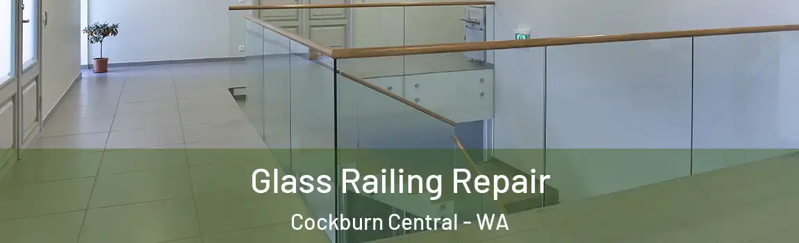 Glass Railing Repair Cockburn Central - WA