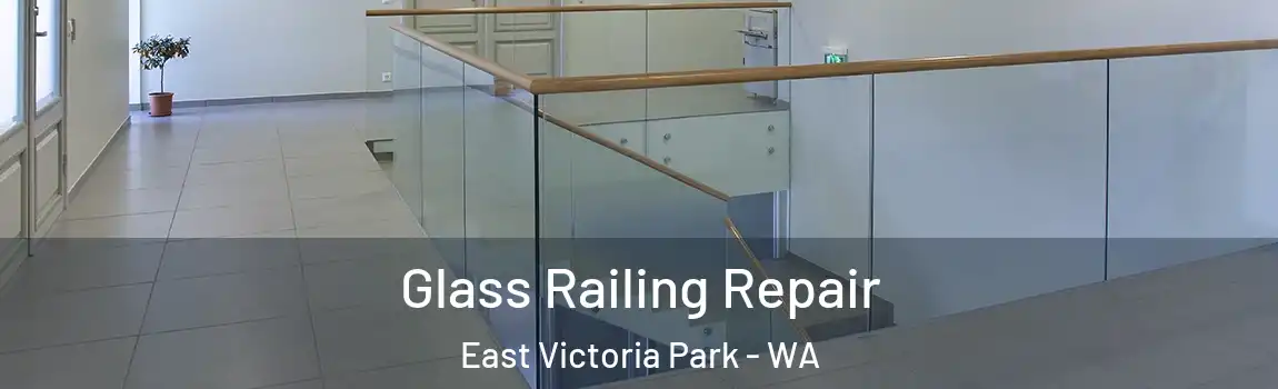 Glass Railing Repair East Victoria Park - WA