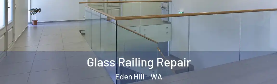 Glass Railing Repair Eden Hill - WA