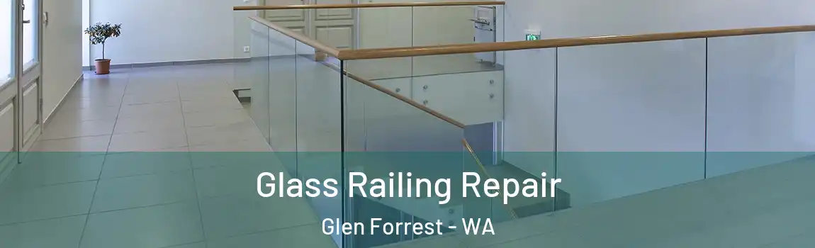 Glass Railing Repair Glen Forrest - WA