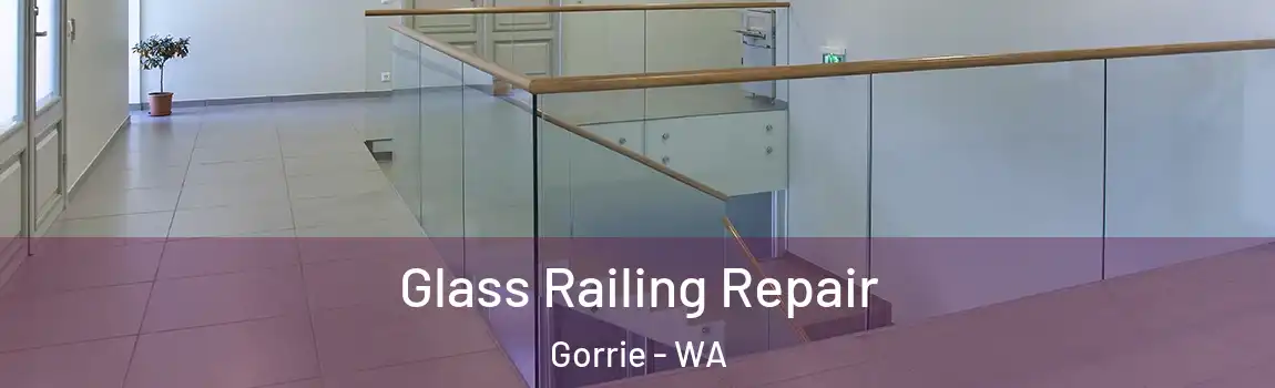 Glass Railing Repair Gorrie - WA