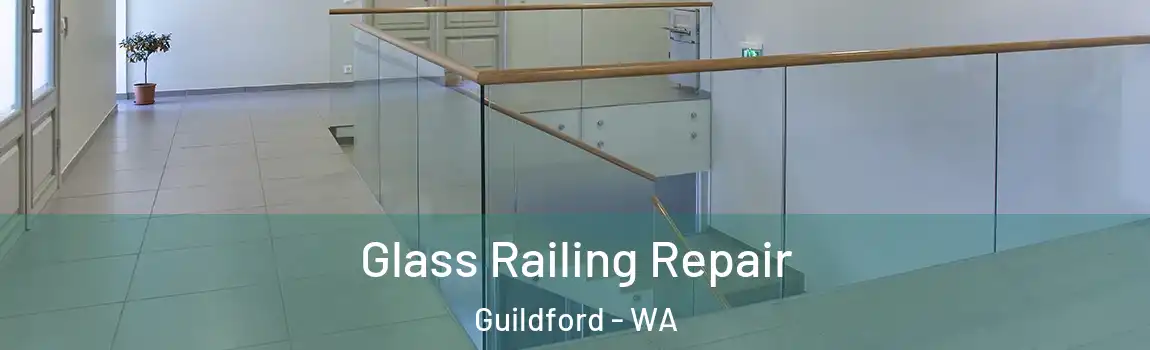 Glass Railing Repair Guildford - WA