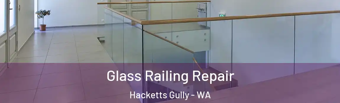 Glass Railing Repair Hacketts Gully - WA