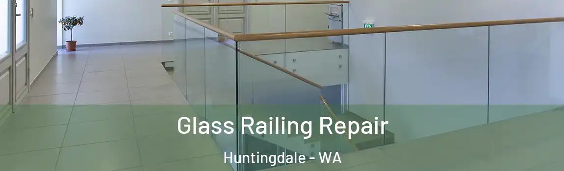 Glass Railing Repair Huntingdale - WA