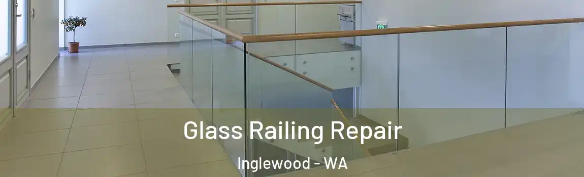 Glass Railing Repair Inglewood - WA