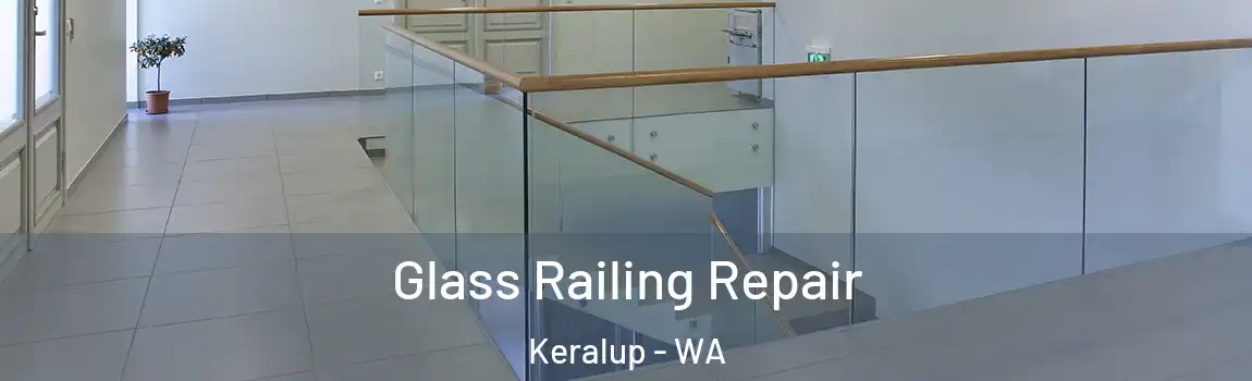 Glass Railing Repair Keralup - WA