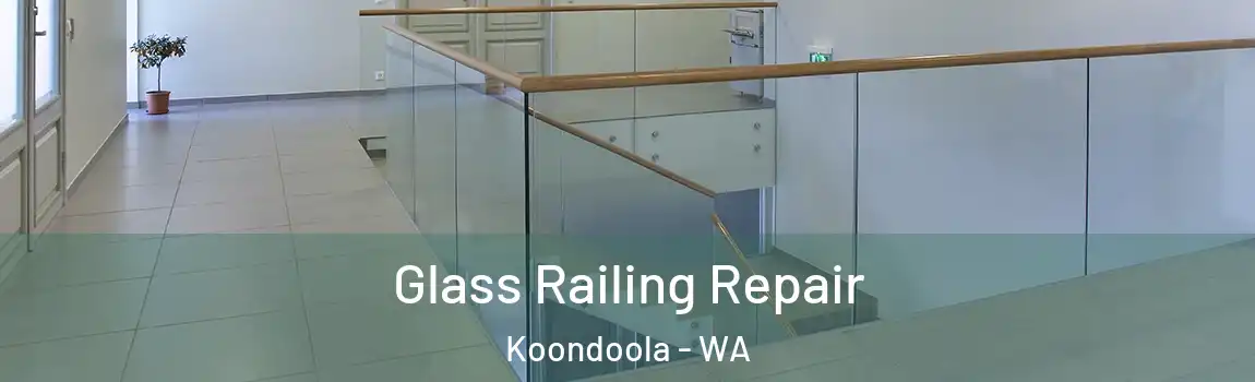 Glass Railing Repair Koondoola - WA