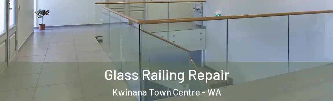 Glass Railing Repair Kwinana Town Centre - WA