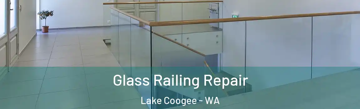 Glass Railing Repair Lake Coogee - WA