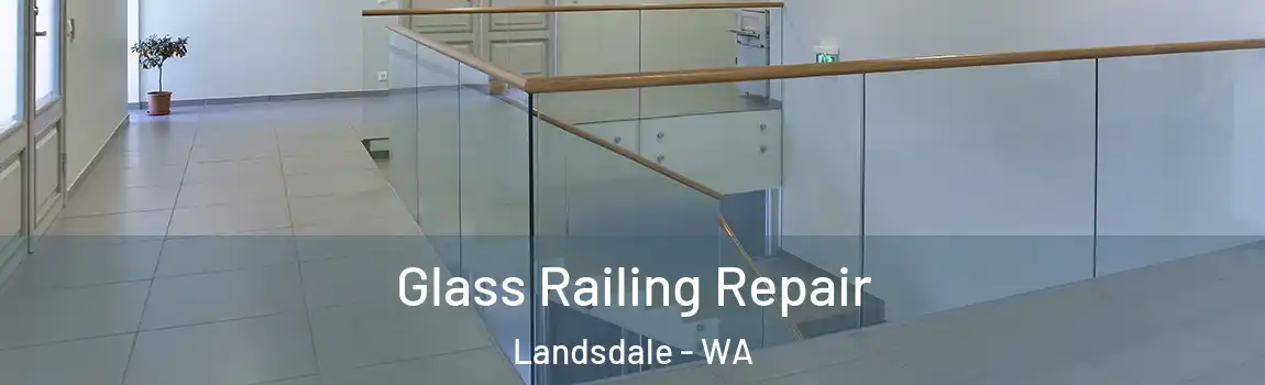 Glass Railing Repair Landsdale - WA